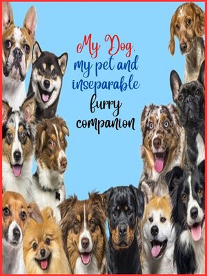 cover image of My Dog, my pet and inseparable furry companion